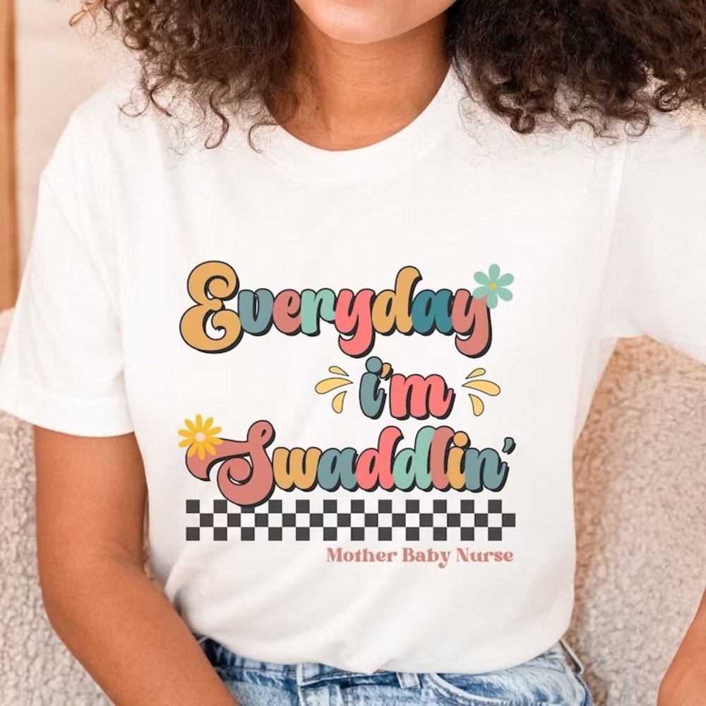 NEW MOTHER BABY NURSE Everyday I’m Swaddlin’ T-shirt WHITE UNISEX SIZE LARGE